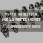 What is the  Best Cam For 5.3 Vortec Engines