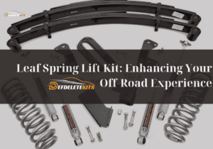 Leaf Spring Lift Kit: Enhancing Your Off-Road Experience