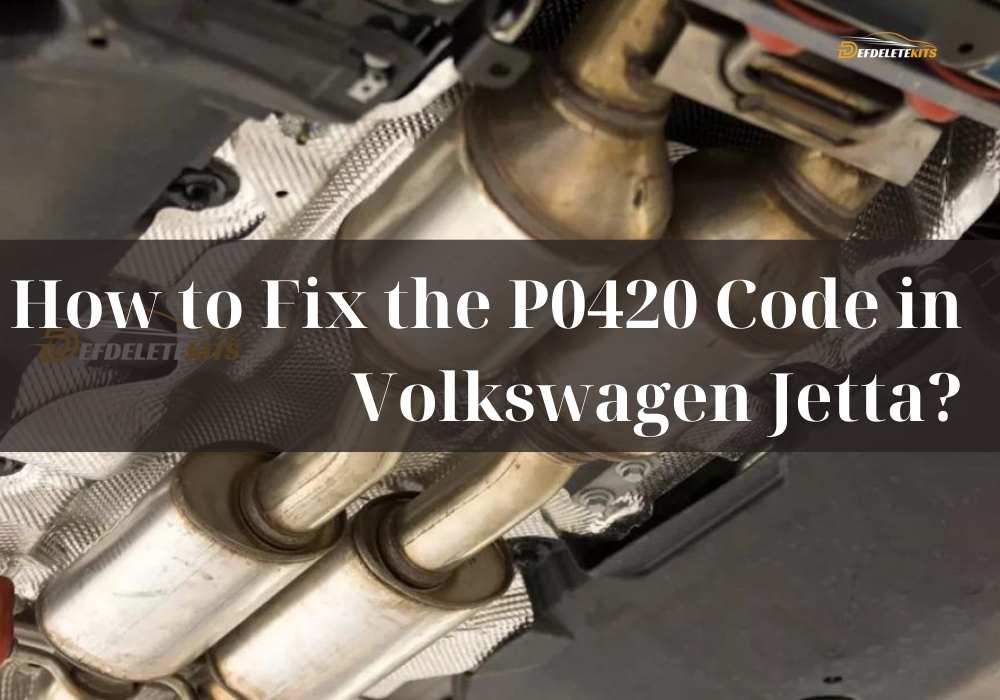 How to Fix the P0420 Code in Volkswagen Jetta